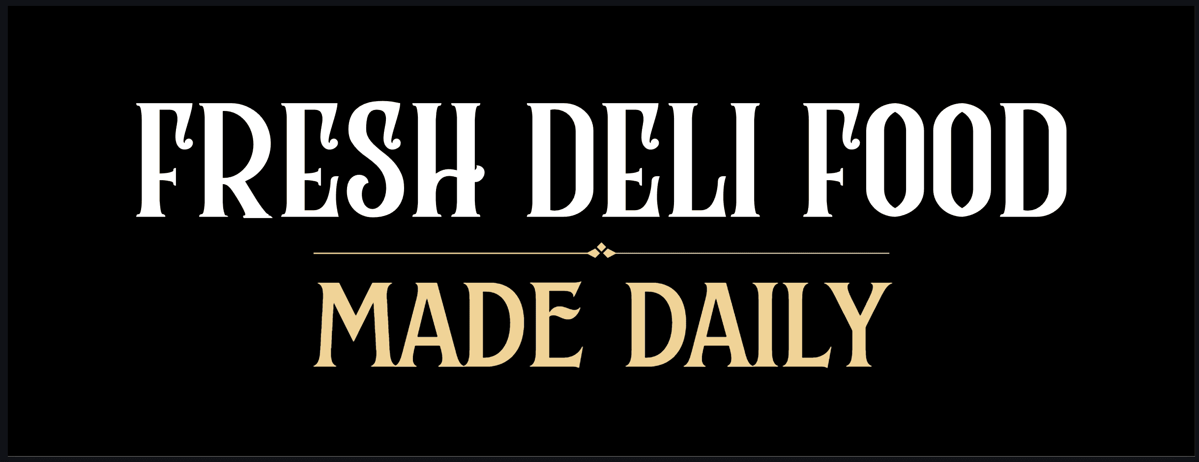 Fresh Deli Food - Made Daily